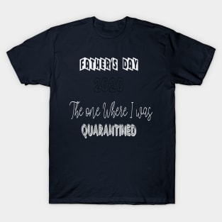 Father's day 2020 the one where I was quarantined T-Shirt